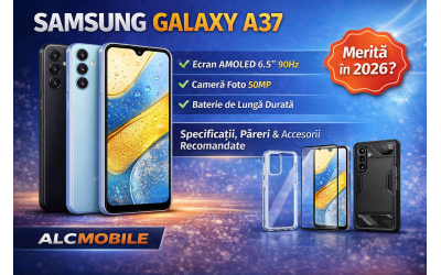 Samsung Galaxy A37 – Specificații, Păreri și Accesorii Recomandate | ALCMOBILE
