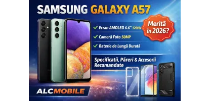 Samsung Galaxy A57 – Specificații, Păreri și Accesorii Recomandate | ALCMOBILE