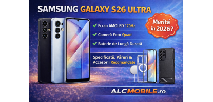 Lansare Samsung Galaxy S26 Ultra – Specificatii si Accesorii
